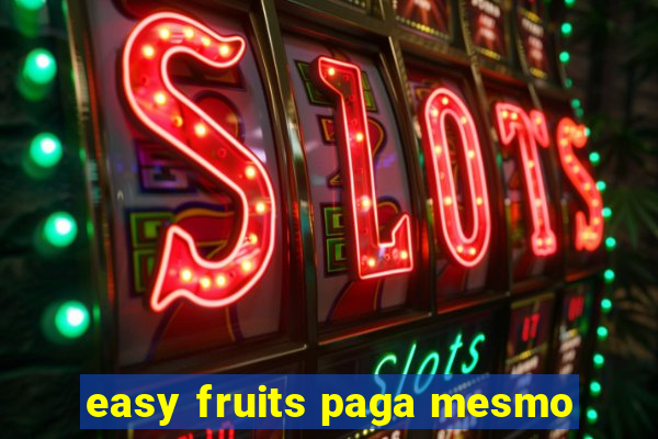 easy fruits paga mesmo